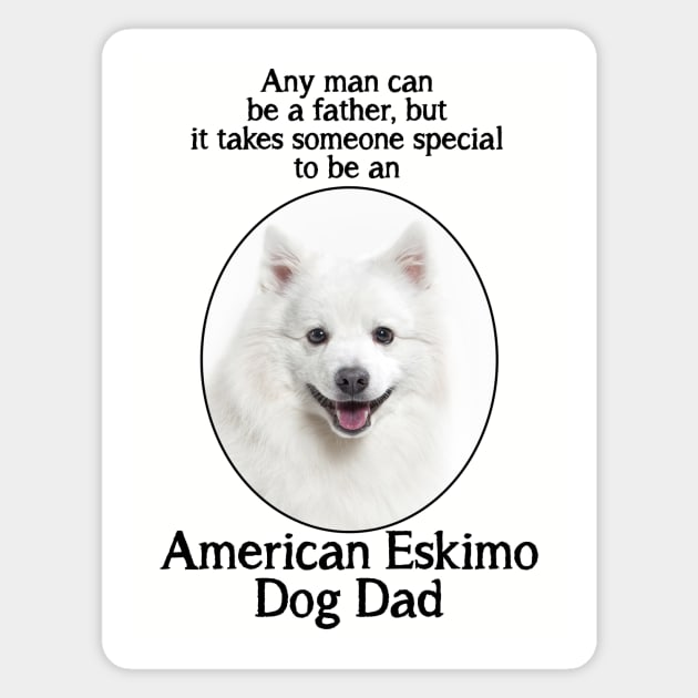 American Eskimo Dog Dad Magnet by You Had Me At Woof